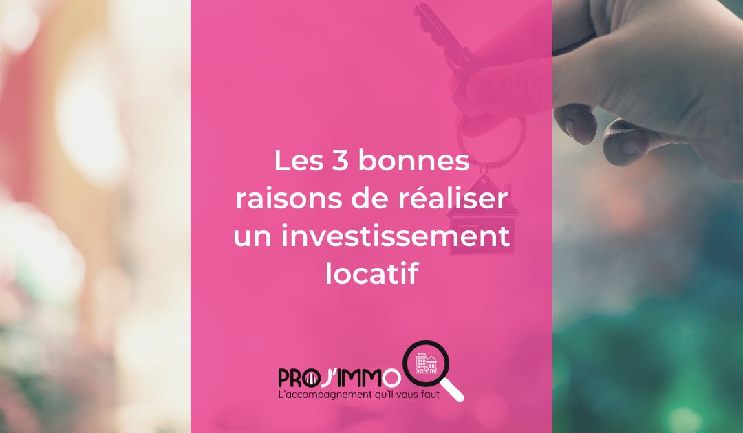 Quelles sont les 3 bonnes raisons de réaliser un investissement locatif ?